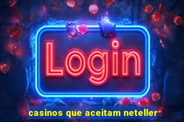 casinos que aceitam neteller